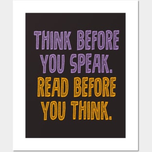 Think before you speak. Read before you think. Posters and Art